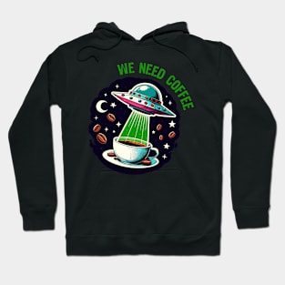 We Need Coffee - UFO Sci-Fi Hoodie